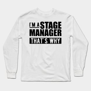 Stage Manager - I'm stage manager that's why Long Sleeve T-Shirt